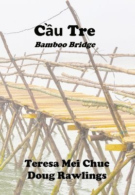 Teresa Mei Chuc, Doug Rawlings - Cầu Tre (Bamboo Bridge), Inbunden. Tillgänglighet: Lägg i varukorg