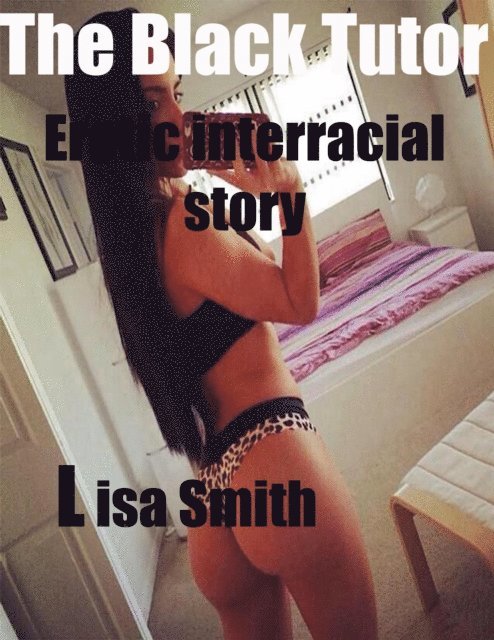 Lisa Smith - Black Tutor Erotic Interracial Story, E-bok