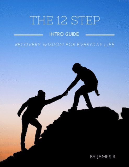 James Rose - 12 Step Intro Guide - Recovery Wisdom for Everyday Life, E-bok