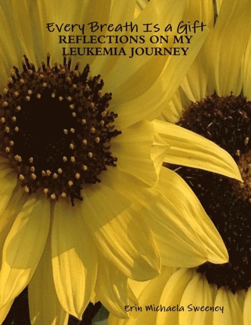 Erin Michaela Sweeney - Every Breath Is a Gift: Reflections On My Leukemia Journey, E-bok