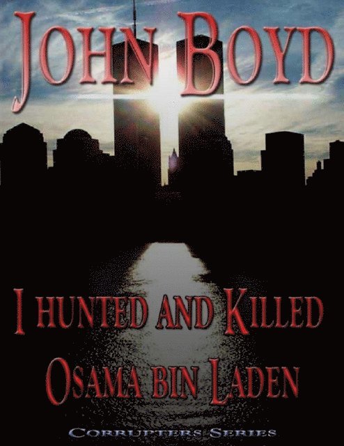 John Boyd - I Hunted and Killed Osama Bin Laden, E-bok