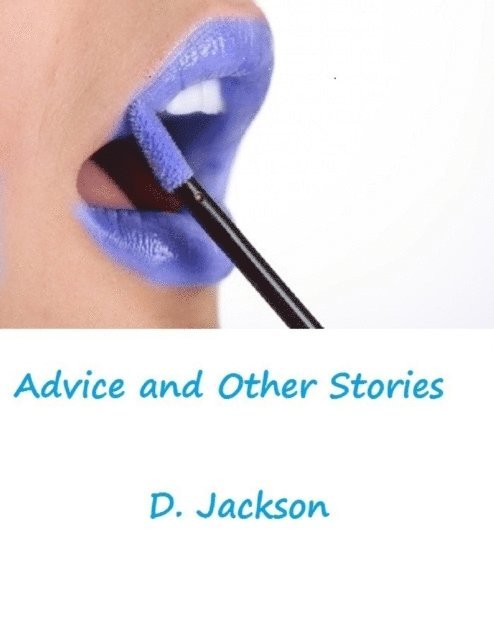 D. Jackson - Advice and Other Stories: Three Erotic and Romantic Tales, E-bok