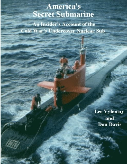 Don Davis, Lee Vyborny - America's Secret Submarine: An Insider's Account of the Cold War's Undercover Nuclear Sub, E-bok