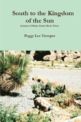 Peggy Lee Tremper - South to the Kingdom of the Sun, Häftad. Tillgänglighet: Lägg i varukorg