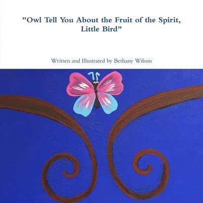 Bethany Wilson - "Owl Tell You About the Fruit of the Spirit, Little Bird", Häftad