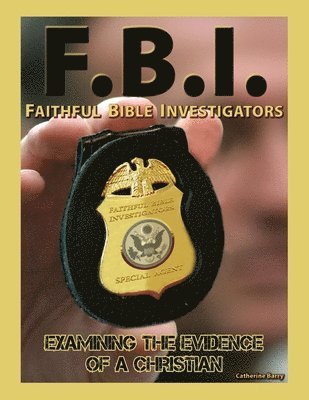 Catherine Barry - F.B.I.: Faithful Bible Investigators; Examining the Evidence of a Christian, Häftad