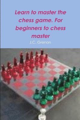 J.C. Grenon - Learn to Master the Game of Chess, Häftad. Tillgänglighet: Lägg i varukorg