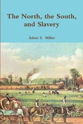 Adam S. Miller - North, the South, and Slavery, Häftad. Tillgänglighet: Lägg i varukorg
