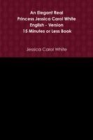 Jessica Carol White - Elegant Real Princess Jessica Carol White - English - Version - 15 Minutes or Less Book, Häftad