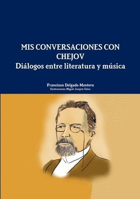 Francisco Delgado Montero, Miguel Joaquin Calvo - Mis Conversaciones Con Chejov. Dialogos Entre Literatura y Musica, Häftad