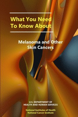U.S. Department of Health and Human Services, National Cancer Institute - What You Need to Know About Melanoma and Other Skin Cancers, Häftad. Tillgänglighet: Tillfälligt slut