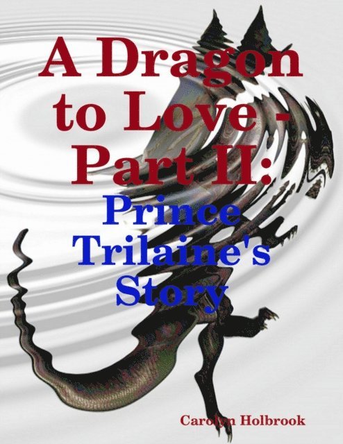 Carolyn Holbrook - Dragon to Love - Part II: Prince Trilaine's Story, E-bok