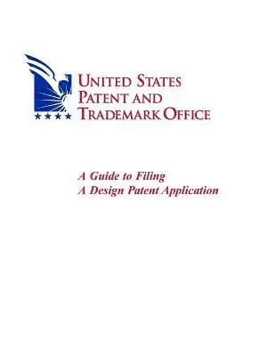 United States Patent and Trademark Office - Guide to Filing A Design Patent Application, Häftad. Tillgänglighet: Tillfälligt slut