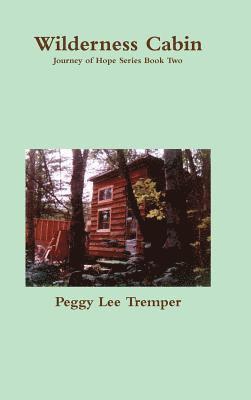 Peggy Lee Tremper - Wilderness Cabin, Inbunden. Tillgänglighet: Lägg i varukorg