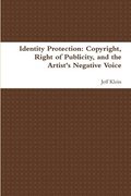 Identity Protection: Copyright, Right of Publicity, and the Artist's Negative Voice