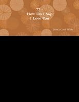 Jessica Carol White - 77 - How Do I Say, I Love You, Häftad
