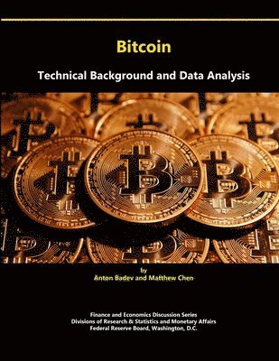 Federal Reserve Board, Matthew Chen, Anton Badev - Bitcoin: Technical Background and Data Analysis, Häftad