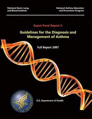U.S. Department of Health and Human Services - Expert Panel Report 3: Guidelines for the Diagnosis and Management of Asthma - Full Report 2007, Häftad
