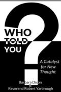 Who Told You? A Catalyst for New Thought