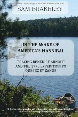 Sam Brakeley - In the Wake of America's Hannibal: Tracing Benedict Arnold and the 1775 Expedition to Quebec by Canoe, Häftad. Tillgänglighet: Lägg i varukorg