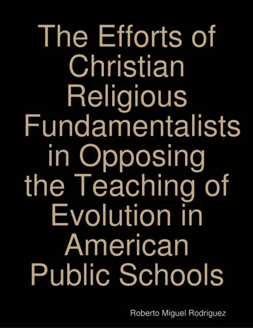 Roberto Miguel Rodriguez - Efforts of Christian Religious Fundamentalists In Opposing the Teaching of Evolution In American Public Schools, E-bok