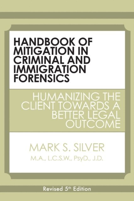 Mark S. Silver - Handbook of Mitigation In Criminal and Immigration Forensics: 5th Edition, E-bok