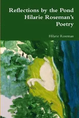 Hilarie Roseman - Reflections by the Pond: Hilarie Roseman's Poetry, Häftad. Tillgänglighet: Lägg i varukorg