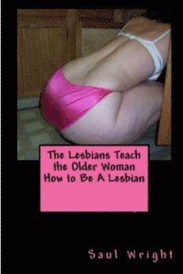 Saul Wright - Lesbians Teach the Older Woman How to be A Lesbian, Häftad. Tillgänglighet: Tillfälligt slut