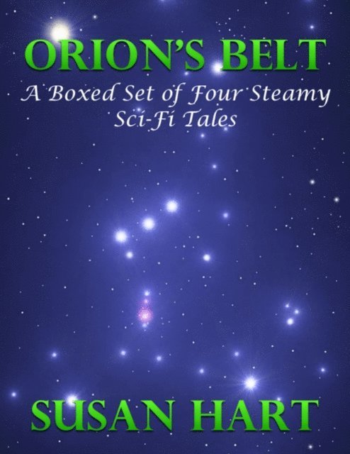 Susan Hart - Orion's Belt - a Boxed Set of Four Steamy Sci Fi Tales, E-bok