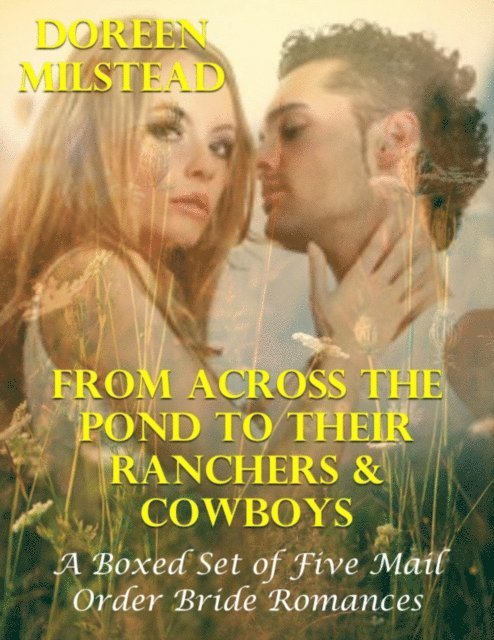 Doreen Milstead - From Across the Pond to Their Ranchers & Cowboys - a Boxed Set of Five Mail Order Bride Romances, E-bok. Tillgänglighet: Lägg i varukorg
