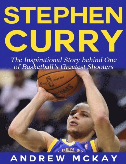 Andrew McKay - Stephen Curry - The Inspirational Story Behind One of Basketball's Greatest Shooters, E-bok