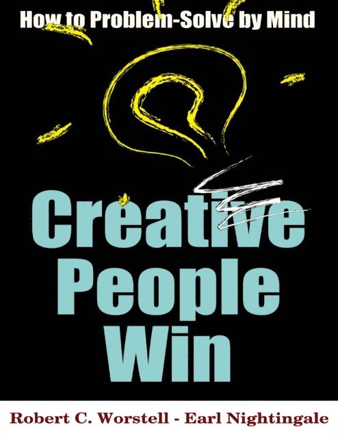 Earl Nightingale, Robert C. Worstell - Creative People Win - How to Problem Solve By Mind, E-bok