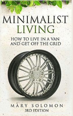 Mary Solomon - Minimalistic Living: How to Live in A Van and Get off the Grid, Inbunden. Tillgänglighet: Lägg i varukorg