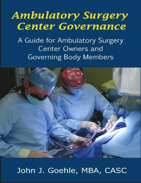 John Goehle - Ambulatory Surgery Center Governance - A Guide for Ambulatory Surgery Center Owners & Governing Body Members, E-bok