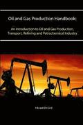 Oil and Gas Production Handbook: an Introduction to Oil and Gas Production, Transport, Refining and Petrochemical Industry