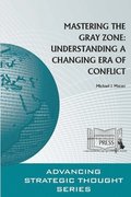 Mastering the Gray Zone: Understanding A Changing Era of Conflict