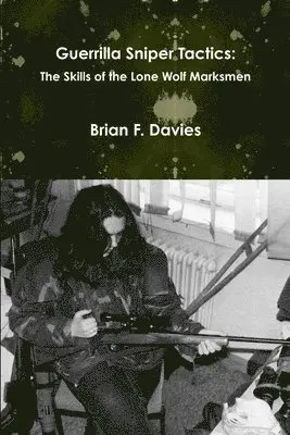 Guerrilla Sniper Tactics: the Skills of the Lone Wolf Marksmen