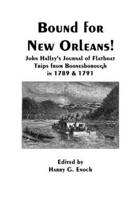 Harry G. Enoch - Bound for New Orleans! John Halley's Journal of Flatboat Trips from Boonesborough in 1789 & 1791, Häftad
