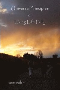 Universal Principles of Living Life Fully
