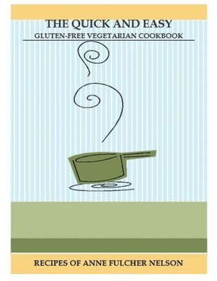 Quick and Easy Gluten-Free Vegetarian Cookbook