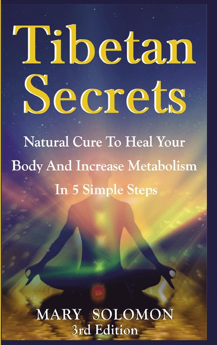 Mary Solomon - Tibetan Secrets: Natural Cure to Heal Your Body and Increase Metabolism in 5 Simple Steps, Inbunden. Tillgänglighet: Lägg i varukorg