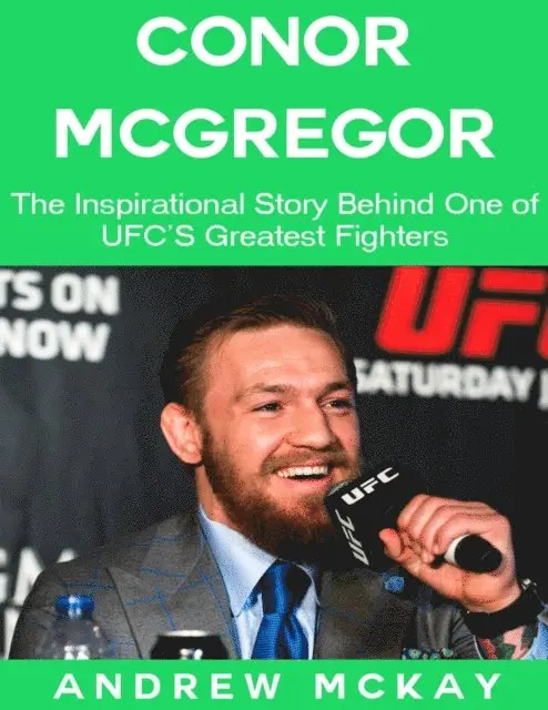 Andrew McKay - Conor Mcgregor: The Inspirational Story Behind One of Ufc's Greatest Fighters, E-bok. Tillgänglighet: Lägg i varukorg