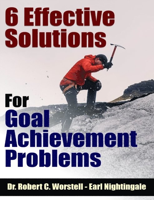 Earl Nightingale, Robert C. Worstell - 6 Effective Solutions for Goal Achievement Problems, E-bok
