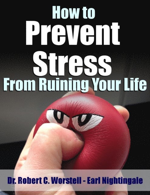 Earl Nightingale, Robert C. Worstell - How to Prevent Stress from Ruining Your Life, E-bok