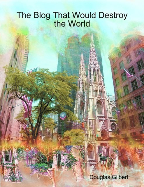 Douglas Gilbert - Blog That Would Destroy the World, E-bok