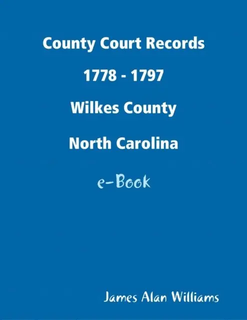 James Alan Williams - County Court Records 1778 - 1797, Wilkes Co, North Carolina, E-bok. Tillgänglighet: Lägg i varukorg