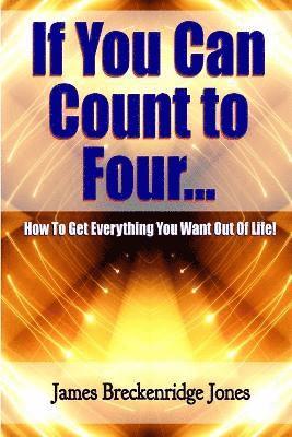 James Breckenridge Jones - If You Can Count to Four - How to Get Everything You Want Out of Life!, Häftad