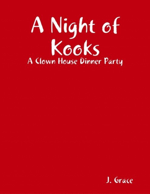 J. Grace - Night of Kooks: A Clown House Dinner Party, E-bok