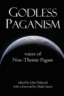 John Halstead - Godless Paganism: Voices of Non-Theistic Pagans, Häftad