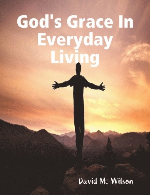 David M. Wilson - God's Grace In Everyday Living, E-bok